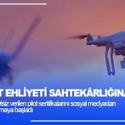İHA pilot ehliyeti sahtekarlığına dikkat